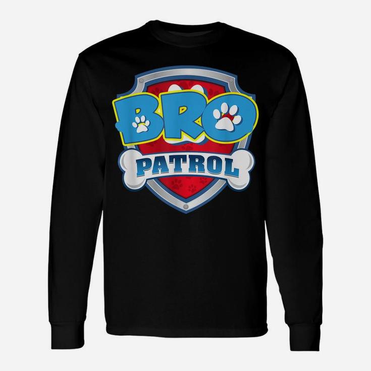 Bro Patrol Shirt Dog Funny Gift Birthday Party Unisex Long Sleeve
