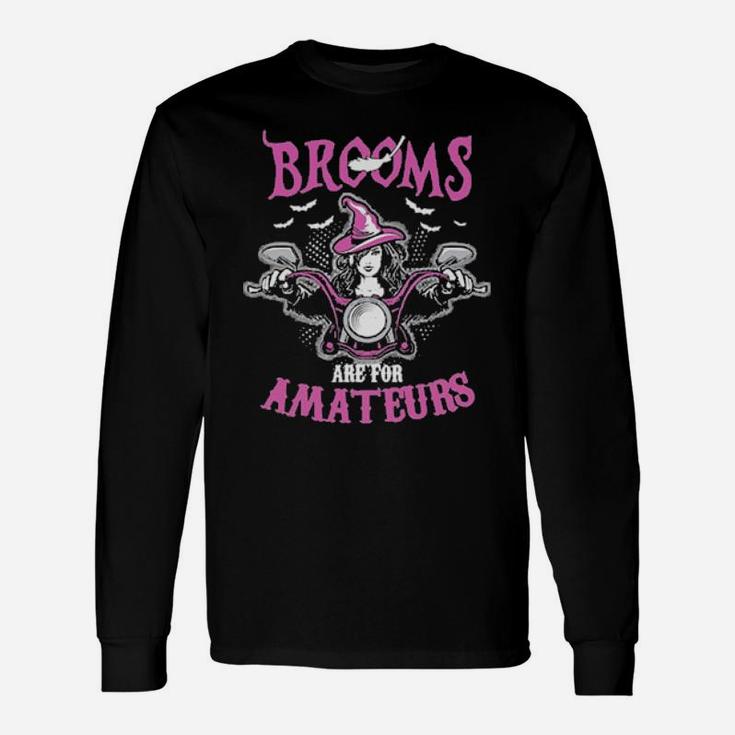 Brooms Are For Amateurs Long Sleeve T-Shirt