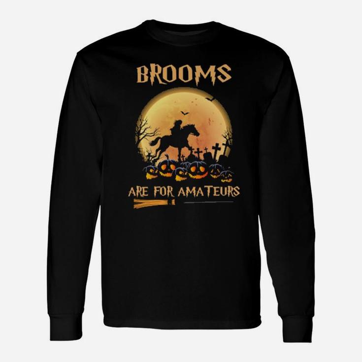 Brooms Are For Amatures Long Sleeve T-Shirt