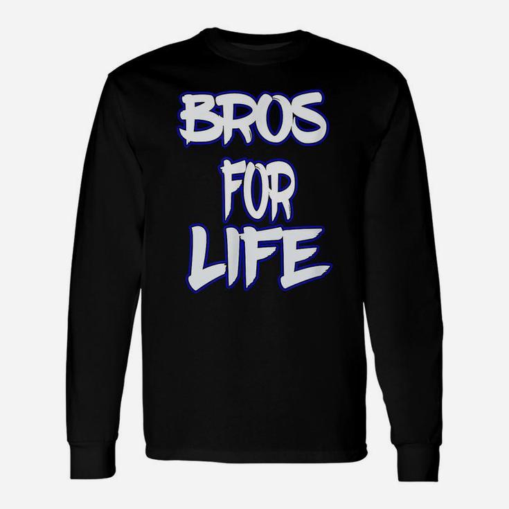 Bros For Life A Great Tee For You Brother Or Friend Unisex Long Sleeve