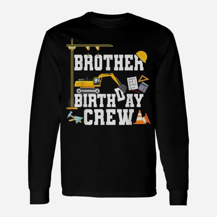 Brother Birthday Crew Shirt Gift Construction Birthday Party Unisex Long Sleeve