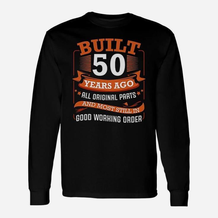 Built 50 Years Ago All Original Parts 50Th Birthday Bday Unisex Long Sleeve