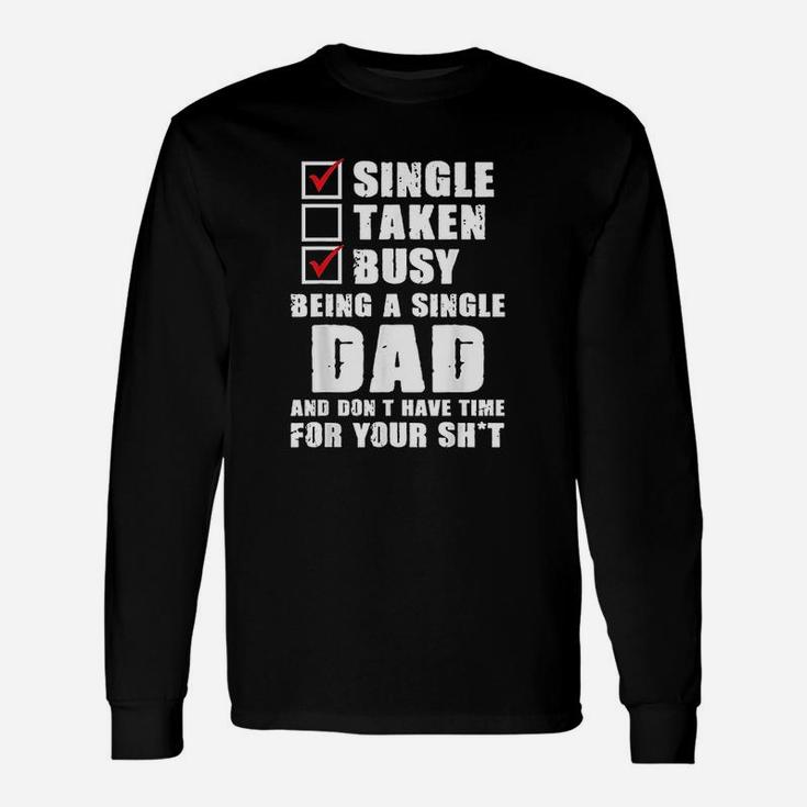 Busy Being A Single Dad And Dont Have Time Long Sleeve T-Shirt