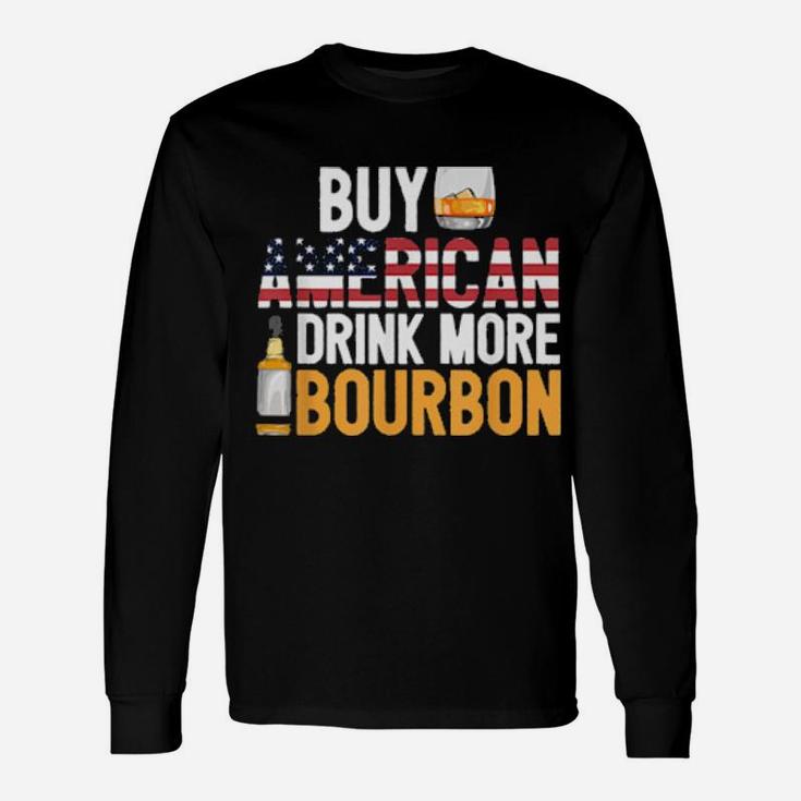 Buy American Drink More Bourbon Whiskey Drinking Long Sleeve T-Shirt