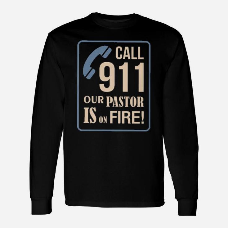 Call 911 Our Pastor Is On Fire Long Sleeve T-Shirt