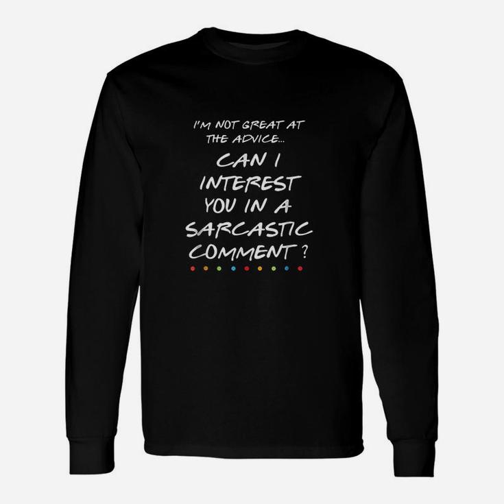 Can I Interest You In A Sarcastic Comment Unisex Long Sleeve