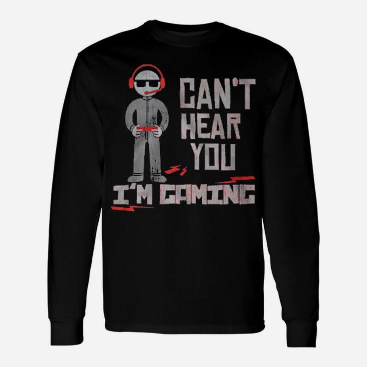 Cant Hear You Im Gaming Long Sleeve T-Shirt