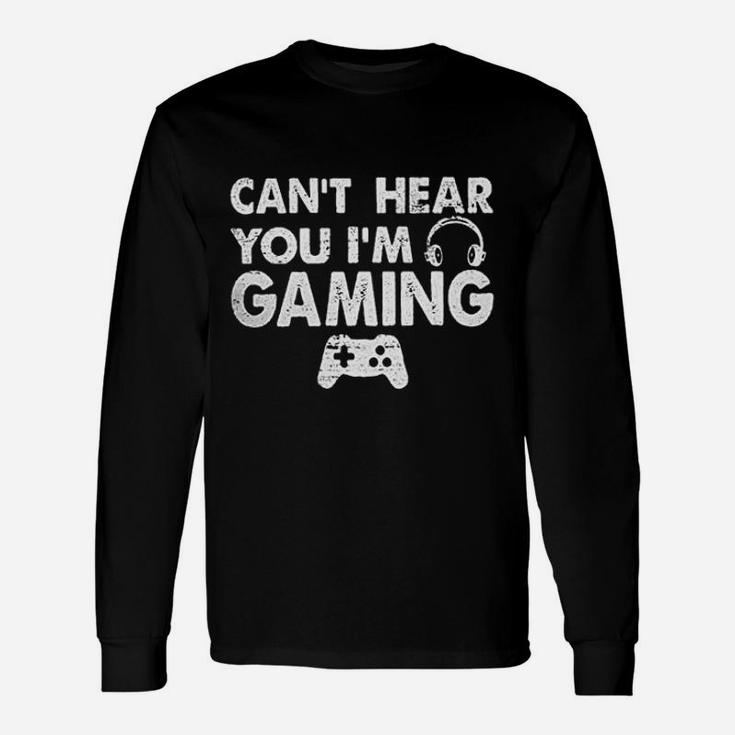 Cant Hear You Im Gaming Unisex Long Sleeve