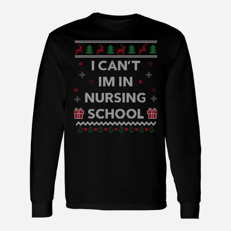 Can't I'm In Nursing School Funny Nurse Gift Ugly Christmas Sweatshirt Unisex Long Sleeve