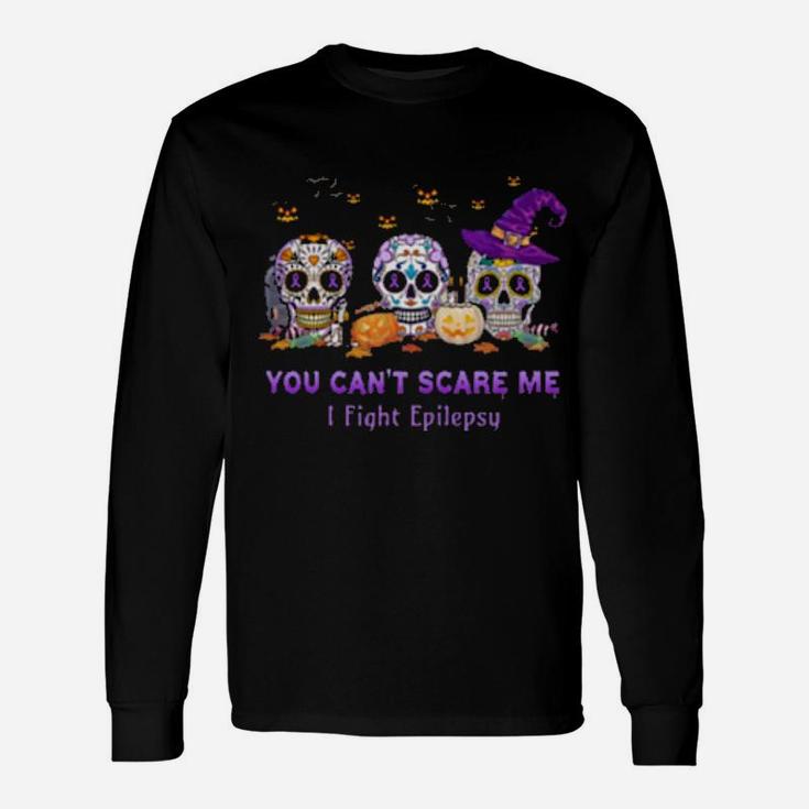 You Can't Scare Me I Fight Epilepsy Long Sleeve T-Shirt