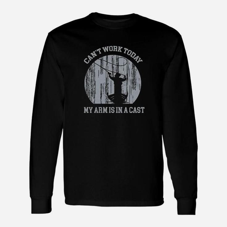 Cant Work Today My Arm Is In A Cast Fishing Unisex Long Sleeve
