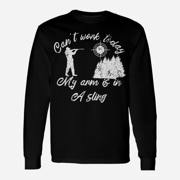 Can't Work Today My Arm Is In A Sling Forester Hunters Woods Unisex Long Sleeve