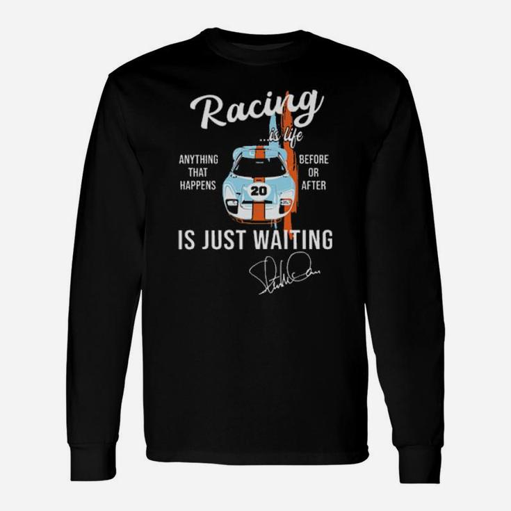 Car Racing Is Life Anything That Happens Before Or After Is Just Waiting Long Sleeve T-Shirt
