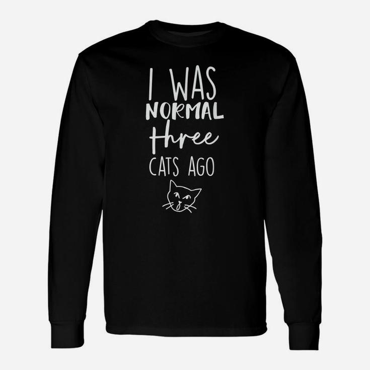 Cat I Was Normal 3 Cats Ago Unisex Long Sleeve