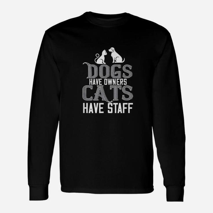Cat Lover Funny Gift Dogs Have Owners Cats Have Staff Unisex Long Sleeve