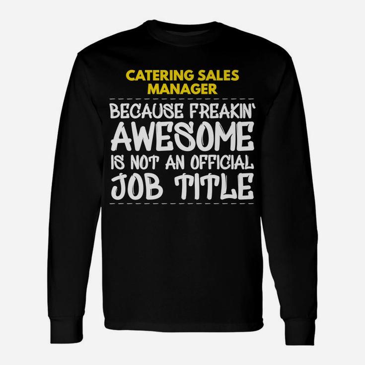 Catering Sales Manager Freakin Awesome Job Unisex Long Sleeve