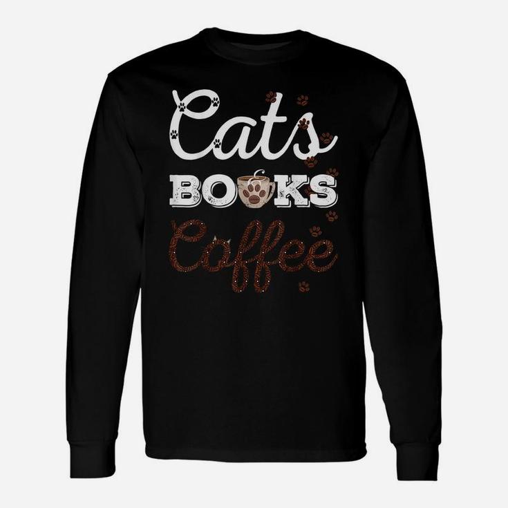 Cats Books & Coffee Tee - Funny Cat Book & Coffee Lovers Unisex Long Sleeve