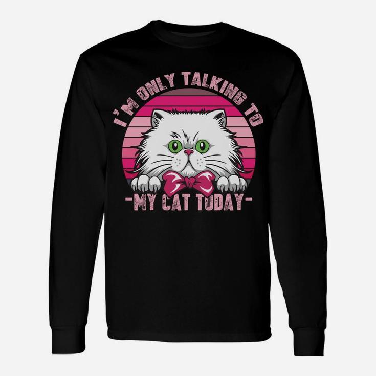 Cats Lovers Retro Vintage I'm Only Talking To My Cat Today Sweatshirt Unisex Long Sleeve
