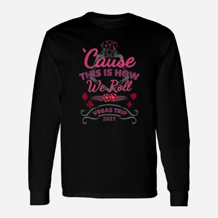 Cause This Is How We Roll Long Sleeve T-Shirt