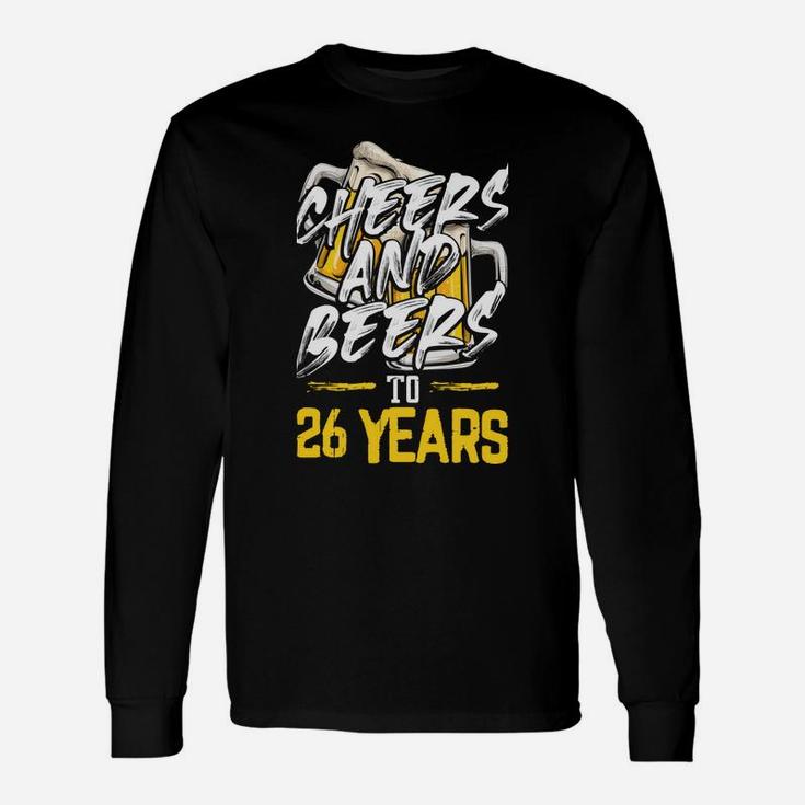 Cheers And Beers To 26 Years Unisex Long Sleeve