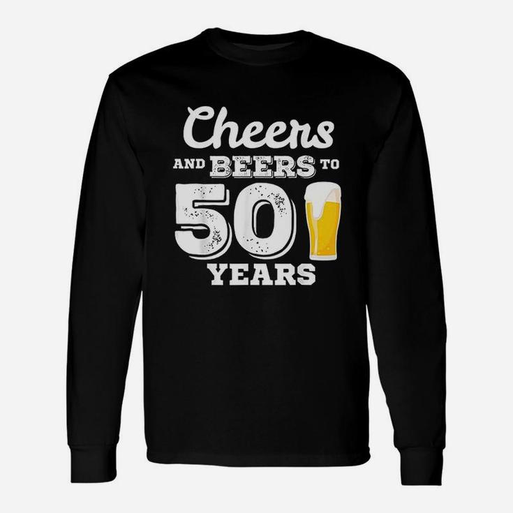 Cheers And Beers To 50 Years Gift 50Th Birthday Unisex Long Sleeve
