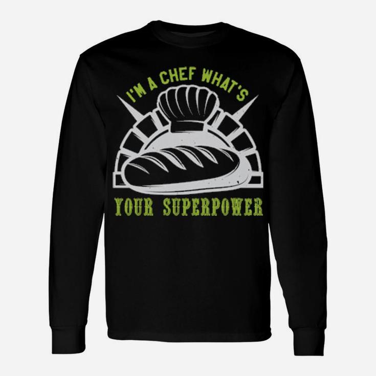 Im A Chef Whats Your Superpower Long Sleeve T-Shirt