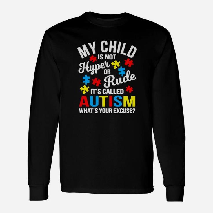 My Child Is Not Hyper Or Rude Its Called Autism Whats Your Excuse Long Sleeve T-Shirt