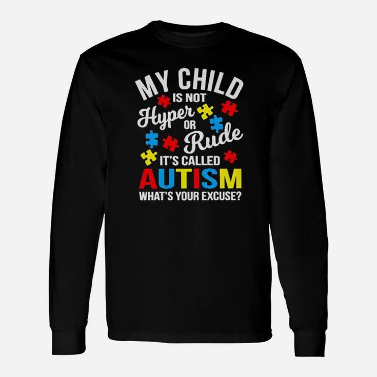 My Chils Is Not Hyper Or Rude Its Called Autism Whats Your Excuse Long Sleeve T-Shirt