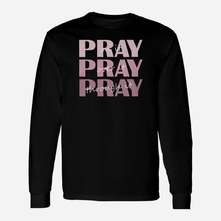 Christian Pray On It Pray Over It Pray Through It Long Sleeve T-Shirt