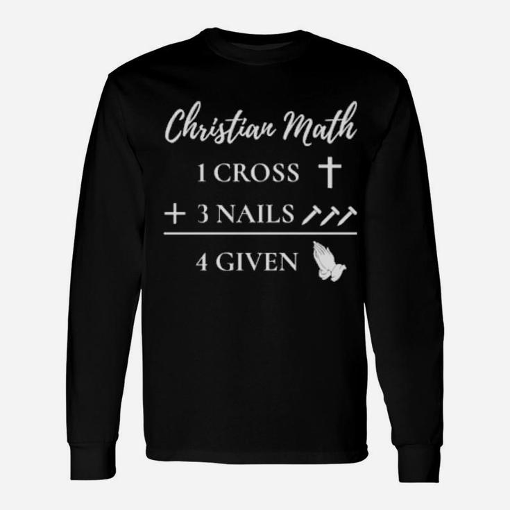 Christian Pun 1 Cross 3 Nails 4 Given Long Sleeve T-Shirt