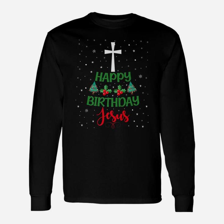 Christmas Day Outfit Happy Birthday Jesus Holiday Gifts Unisex Long Sleeve
