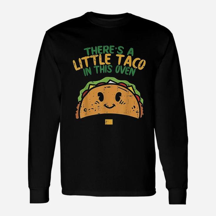 Cinco De Mayo Pregnancy Theres Taco In This Oven Baby Unisex Long Sleeve