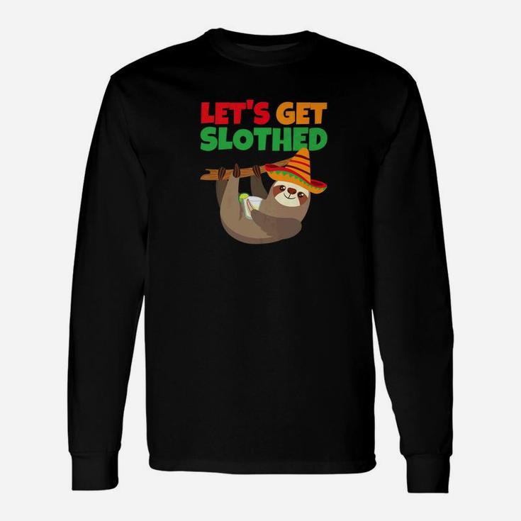 Cinco De Mayo Lets Get Slothed Margarita Sloth Long Sleeve T-Shirt
