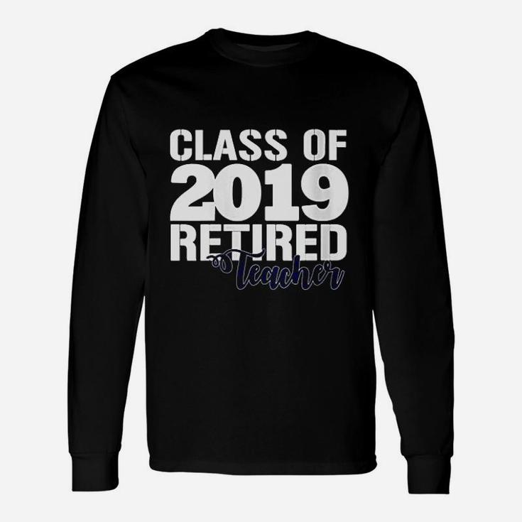 Class Of 2019 Retired Teacher Unisex Long Sleeve