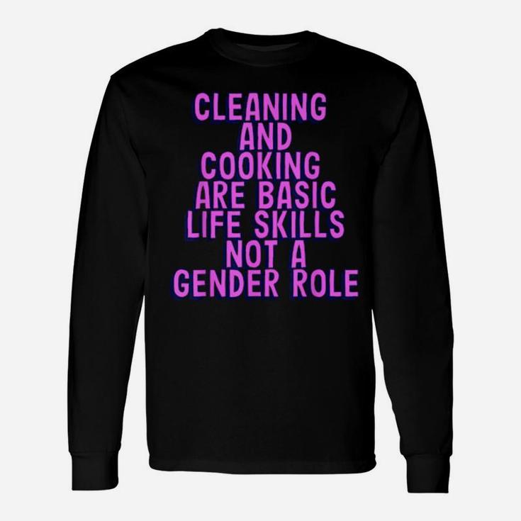 Cleaning And Cooking Are Basic Life Skill Not A Gender Role Long Sleeve T-Shirt