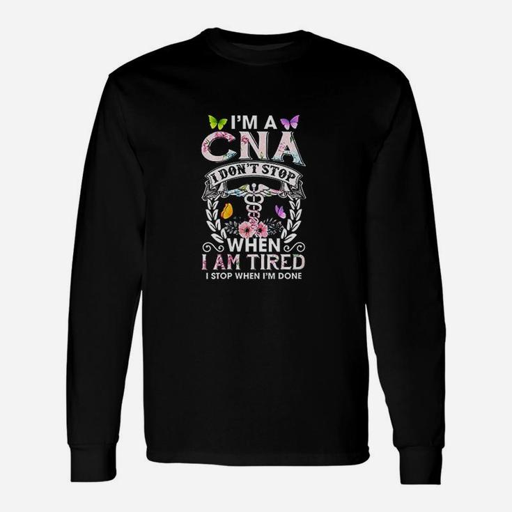 I Am A Cna I Dont Stop When I Am Tired Long Sleeve T-Shirt