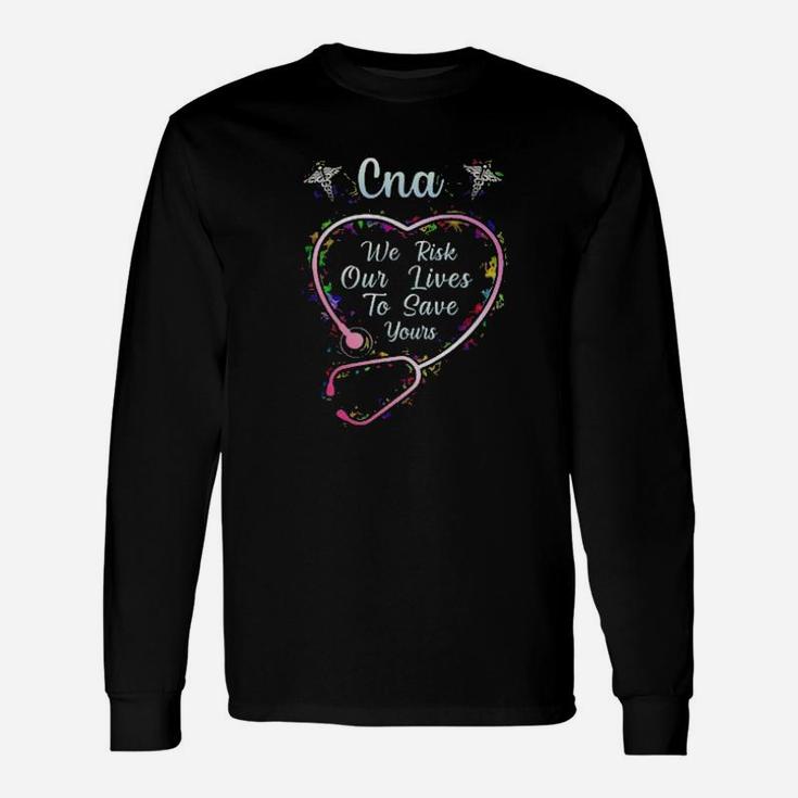 Cna We Are Risk Our Life To Save Them Long Sleeve T-Shirt