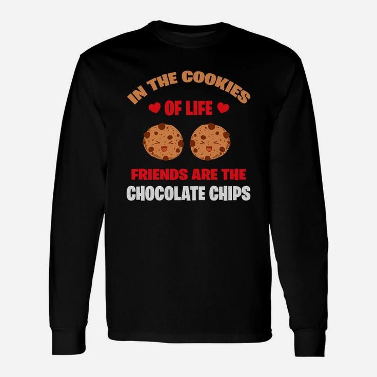 In The Cookie Of Life Freinds Are The Chocolate Chips Valentine Happy Valentines Day Long Sleeve T-Shirt