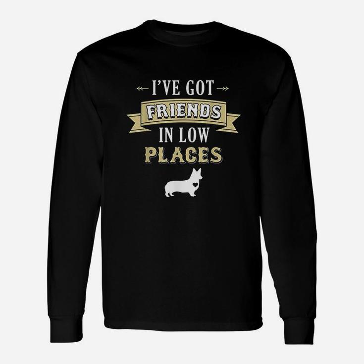 Corgi Funny  Got Friends In Low Places Unisex Long Sleeve