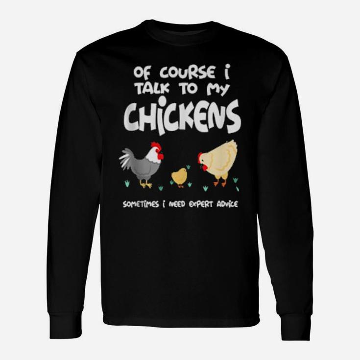 Of Course I Talk To My Chickens Long Sleeve T-Shirt
