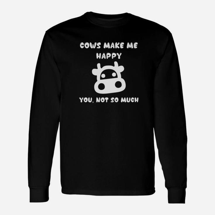 Cows Make Me Happy You Not So Much Cows Make Me Happy Long Sleeve T-Shirt