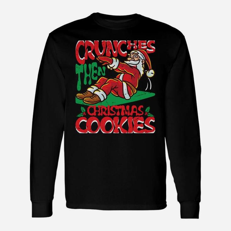 Crunches Then Christmas Cookies Santa Claus Merry Liftmas Sweatshirt Unisex Long Sleeve