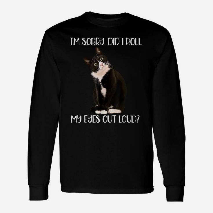 Cute Cat I'm Sorry Did I Roll My Eyes Out Loud, Cat Lovers Unisex Long Sleeve