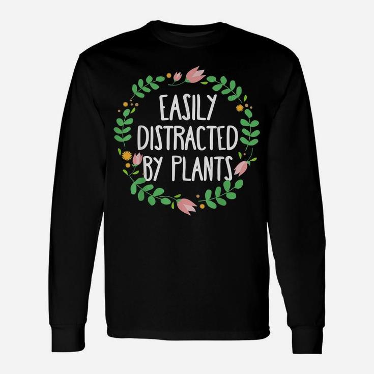 Cute Easily Distracted By Plants Gardening Unisex Long Sleeve