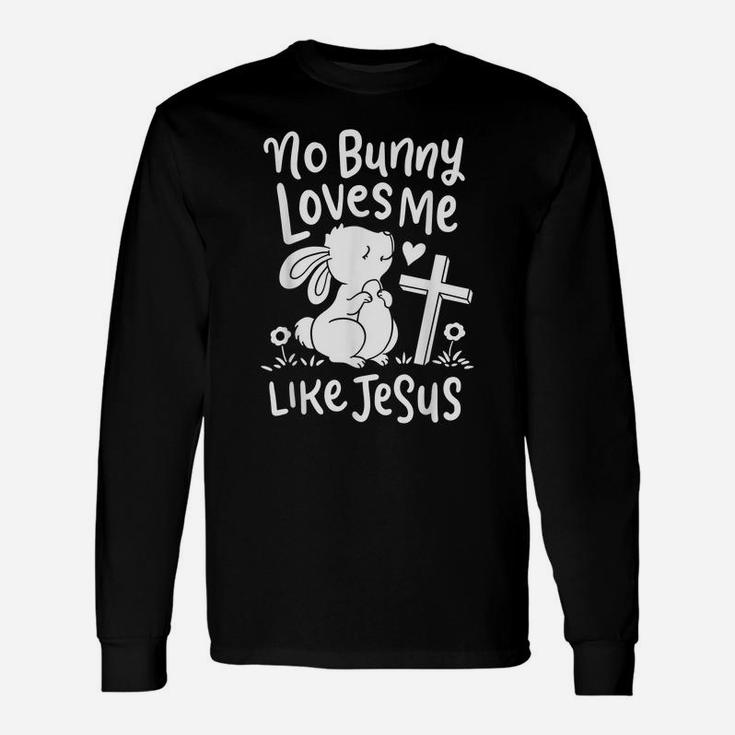 Cute Easter Sunday Gifts No Bunny Loves Me Like Jesus Quotes Unisex Long Sleeve