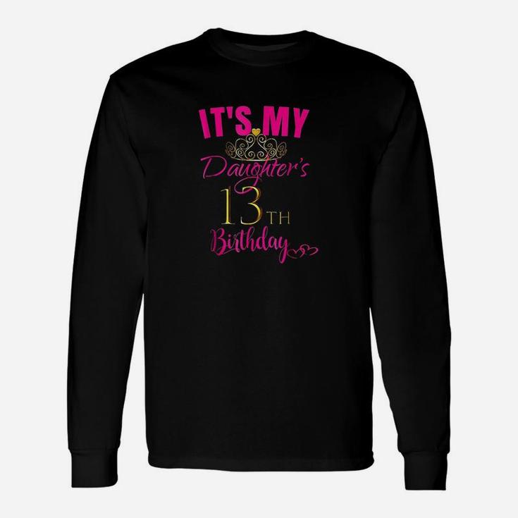 Cute Its My Daughters 13Th Birthday Party Outfit Unisex Long Sleeve