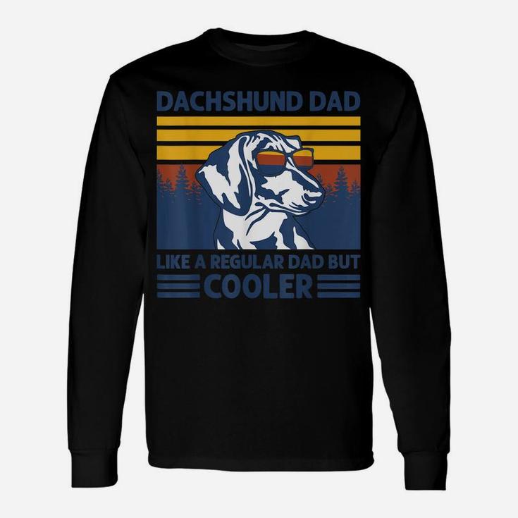 Dachshund Dad Like A Regular Dad But Cooler Dog Owner Unisex Long Sleeve