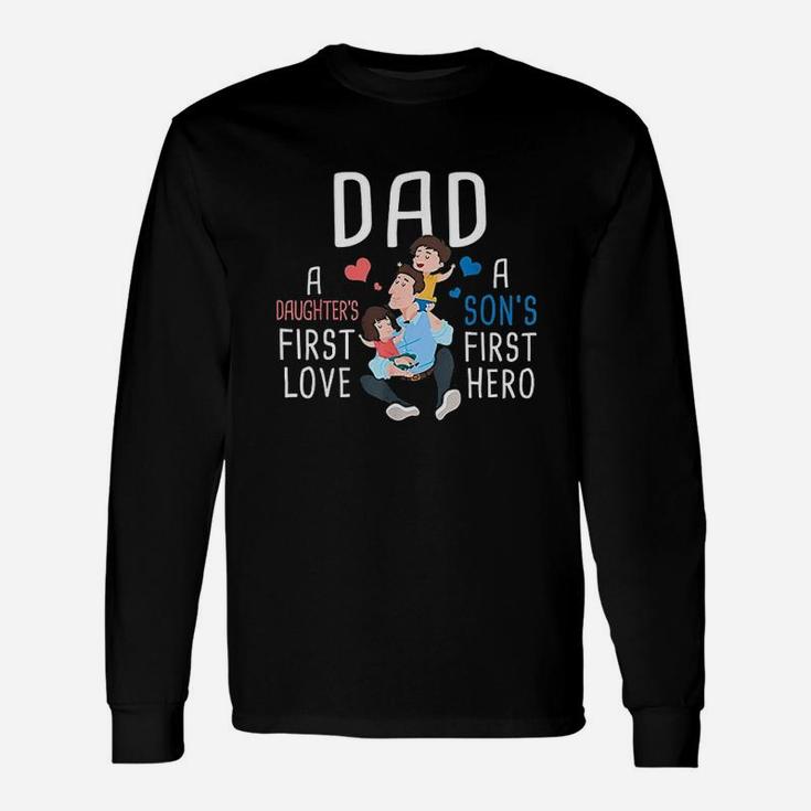 Dad A Daughters First Love A Sons First Hero Father Saying Unisex Long Sleeve