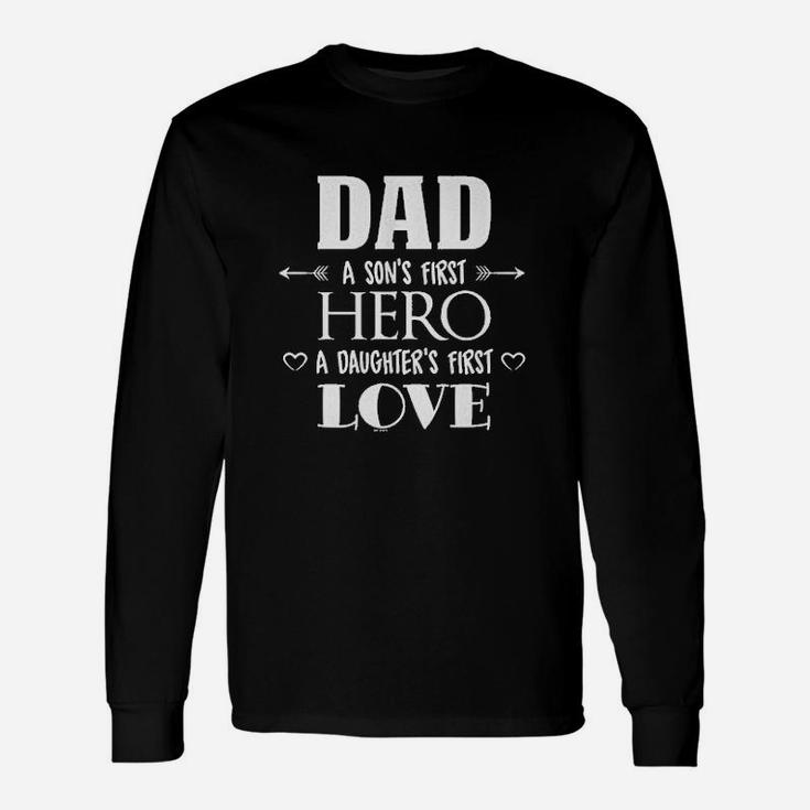 Dad A Sons First Hero A Daughters First Love Unisex Long Sleeve