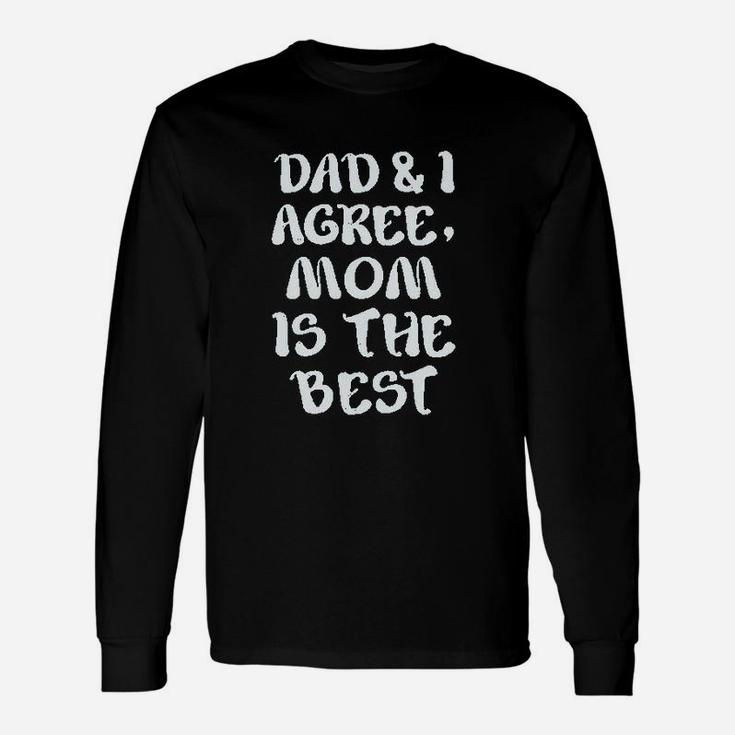 Dad And I Agree Mom Is The Best Mothers Day Unisex Long Sleeve